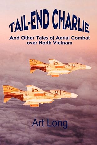 tail end charlie and other tales of aerial combat over north vietnam 1st edition art long 0759626766,