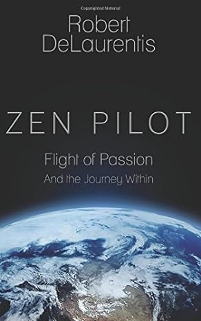 zen pilot flight of passion and the journey within 1st edition robert delaurentis 0692787976, 978-0692787977