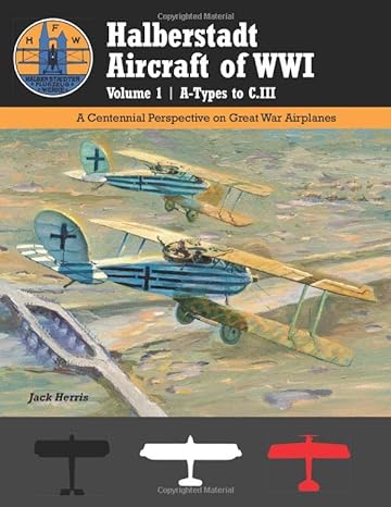 halberstadt aircraft of wwi volume 1 a types to c iii a centennial perspective on great war airplanes 1st