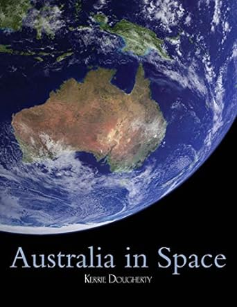 australia in space a history of a nations involvement 1st edition kerrie a dougherty 1925309649,