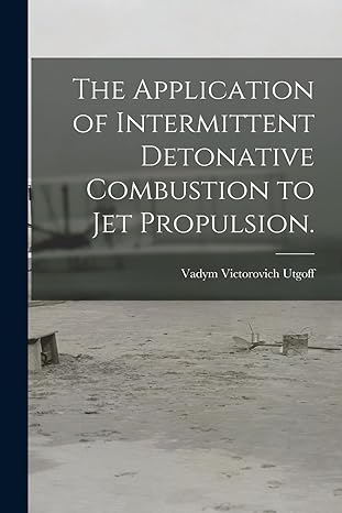 the application of intermittent detonative combustion to jet propulsion 1st edition vadym victorovich utgoff