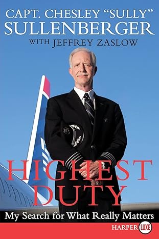 highest duty my search for what really matters large type / large print edition captain chesley b