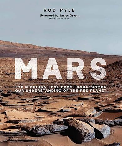 mars the missions that have transformed our understanding of the red planet 1st edition rod pyle ,jim green