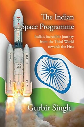 the indian space programme indias incredible journey from the third world towards the first 1st edition