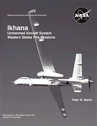 ikhana unmanned aircraft system western states fire missions 1st edition peter w merlin ,nasa history office
