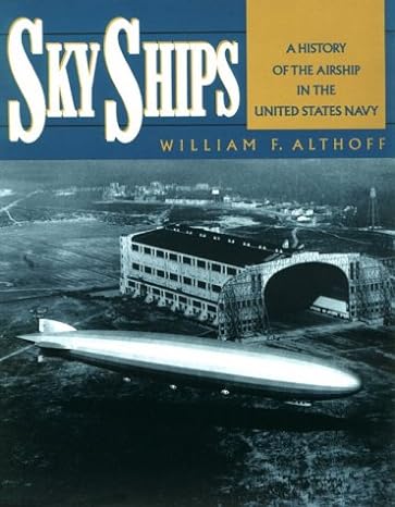 sky ships a history of the airship in the united stated navy 1st edition william f althoff 0935553320,