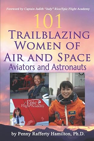 101 trailblazing women of air and space aviators and astronauts 1st edition dr penny rafferty hamilton