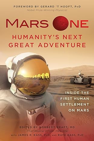 mars one humanitys next great adventure inside the first human settlement on mars 1st edition norbert kraft