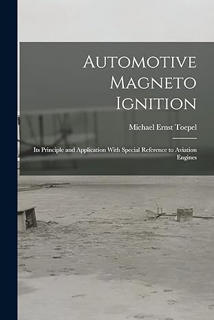 automotive magneto ignition its principle and application with special reference to aviation engines 1st