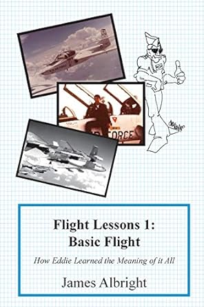 flight lessons 1 basic flight how eddie learned the meaning of it all 1st edition james a albright ,chris