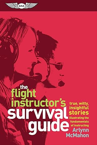 the flight instructors survival guide true witty insightful stories illustrating the fundamentals of