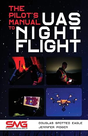 the pilots manual to uas night flight learn how to fly your uav / suas at night legally safely and