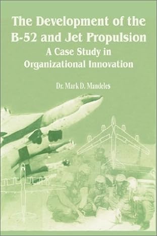 the development of the b 52 and jet propulsion a case study in organizational innovation 1st edition mark d