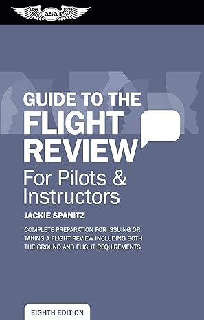 guide to the flight review for pilots and instructors complete preparation for issuing or taking a flight