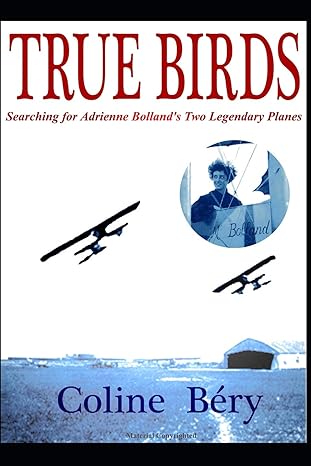 true birds searching for adrienne bollands two legendary planes 1st edition coline bery 1973354217,