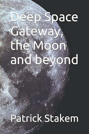 deep space gateway the moon and beyond 1st edition patrick stakem 1973465701, 978-1973465706