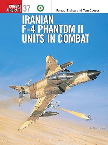 combat aircraft 37 iranian f 4 phantom ii units in combat 1st edition farzad bishop ,tom cooper 1841766585,