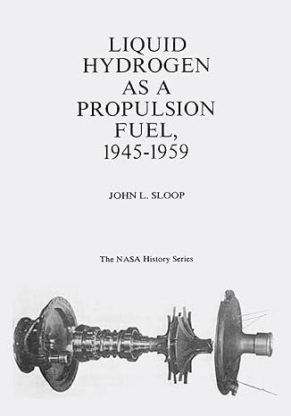 liquid hydrogen as a propulsion fuel 1945 1959 1st edition national aeronautics and space administration