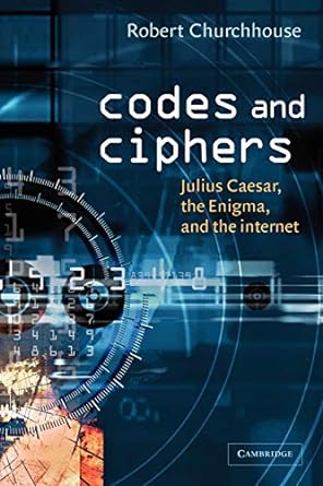 codes and ciphers julius caesar the enigma and the internet 1st edition r. f. churchhouse 0521008905,