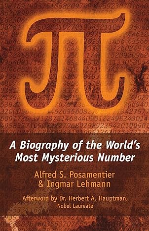 a biography of the worlds most mysterious number 1st edition alfred posamentier ,ingmar lehmann ,herbert