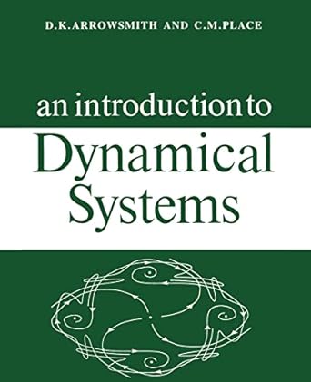 an introduction to dynamical systems 1st edition d. k. arrowsmith ,c. m. place 0521316502, 978-0521316507