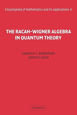 the racah wigner algebra in quantum theory 1st edition l. c. biedenharn ,j. d. louck 0521116171,