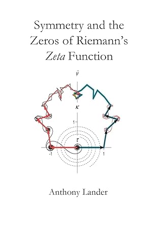 symmetry and the zeros of riemanns zeta function 1st edition dr anthony d lander 1986074145, 978-1986074148