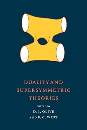 duality and supersymmetric theories 1st edition david i. olive ,peter c. west 0521103088, 978-0521103084