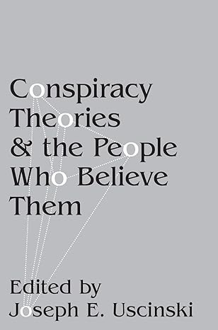 conspiracy theories and the people who believe them 1st edition joseph e. uscinski 0190844086, 978-0190844080