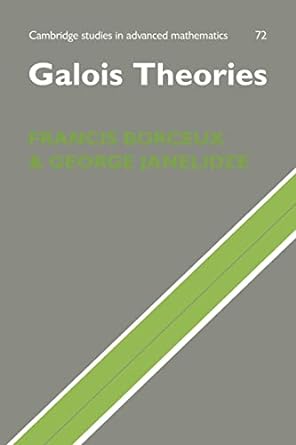 galois theories 1st edition francis borceux 0521070414, 978-0521070416