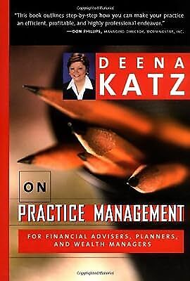 deena on practice management for financial advisers planners and wealth managers 1st edition deena b. katz