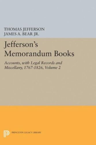 Jeffersons Memorandum Books Accounts With Legal Records And Miscellany 1767 1826 Volume 2