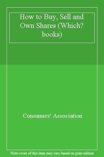 how to buy sell and own shares consumers association 1st edition consumers association 9780340413586