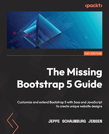 the missing bootstrap 5 guide customize and extend bootstrap 5 with sass and javascript to create unique
