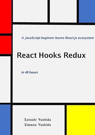 react hooks redux in 48 hours a javascript beginner learns react js ecosystem 1st edition satoshi yoshida