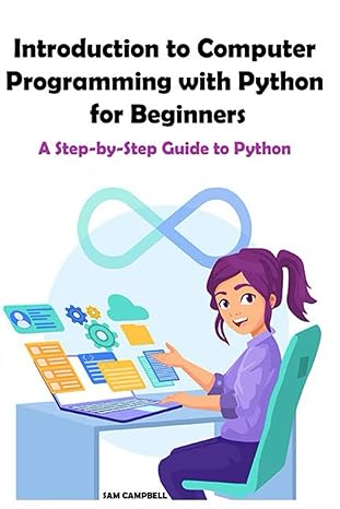 introduction to computer programming with python for beginners a step by step guide to python 1st edition sam