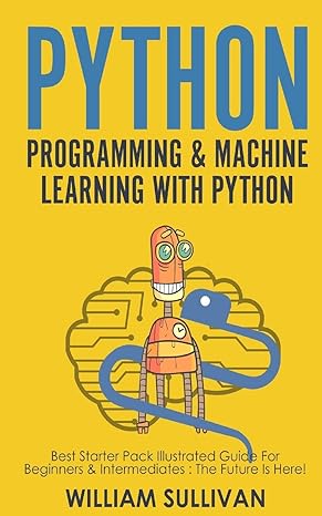 python programming and machine learning with python best starter pack illustrated guide for beginners and