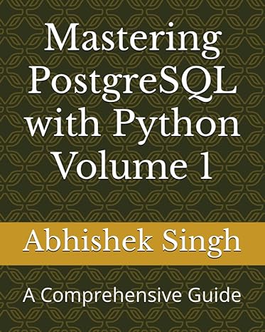 Mastering Postgresql With Python Volume 1 A Comprehensive Guide