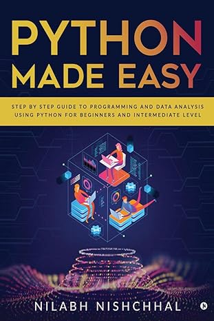 python made easy step by step guide to programming and data analysis using python for beginners and