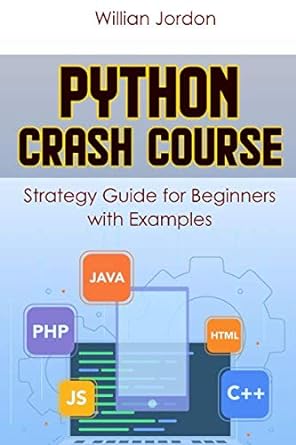 python crash course strategy guide for beginners with examples 1st edition willian jordon 1076367631,