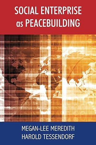 social enterprise as peacebuilding 1st edition megan lee meredith ,harold tessendorf 0620952083,