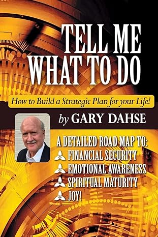 tell me what to do how to build a strategic plan for your life 1st edition gary dahse 198751677x,