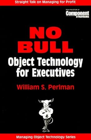 no bull object technology for executives managing object technology series 18 straight talk on managing for