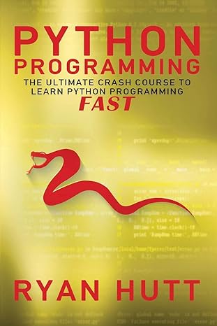 python programming the ultimate crash course to learn python programming fast 1st edition ryan hutt