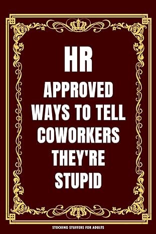 hr approved ways to tell coworkers theyre stupid 1st edition stocking stuffers for adults b0cnz6sc1m