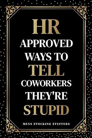hr approved ways to tell coworkers theyre stupid mens stocking stuffers 1st edition george castinth b0cnzpv4jw