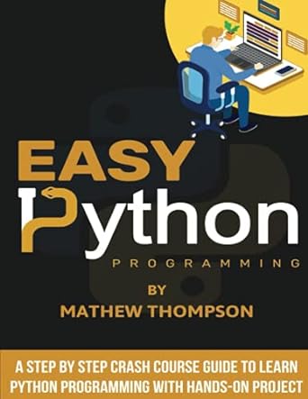easy python programming a step by step crash course guide to learn python programming with hands on project