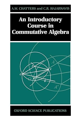 an introductory course in commutative algebra 1st edition a. w. chatters ,c. r. hajarnavis 0198501447,