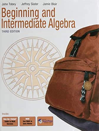 beginning and intermediate algebra 3rd edition jr tobey, john ,jeffrey slater ,jamie blair 0321614755,