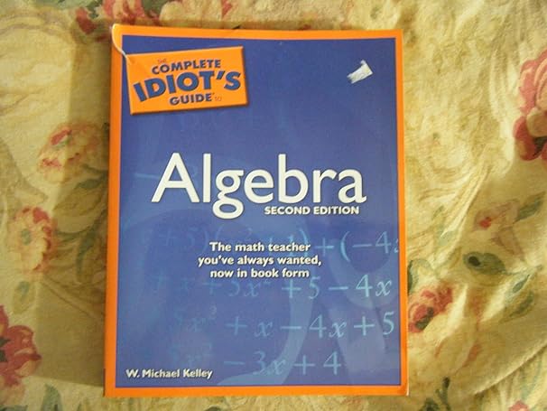 the complete idiot s guide to algebra 2nd edition w. michael kelley 1592576486, 978-1592576487